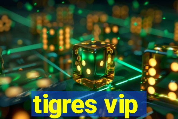 tigres vip
